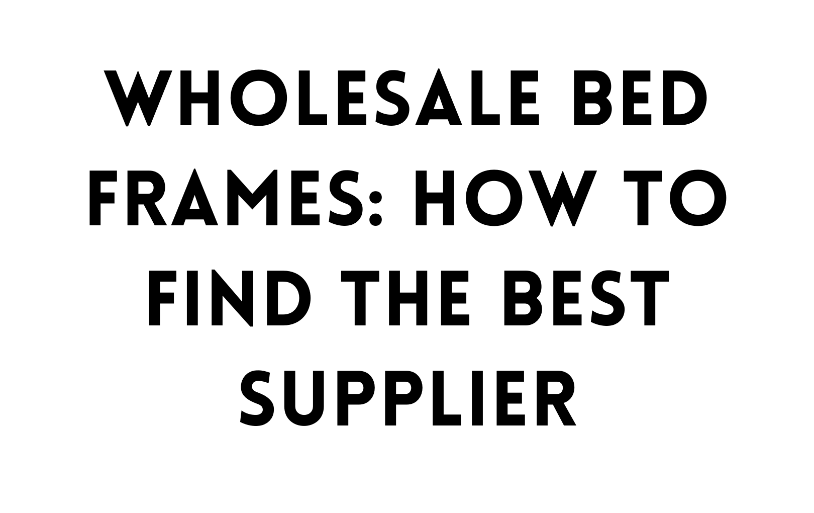 Wholesale bed frames: How to find the best supplier