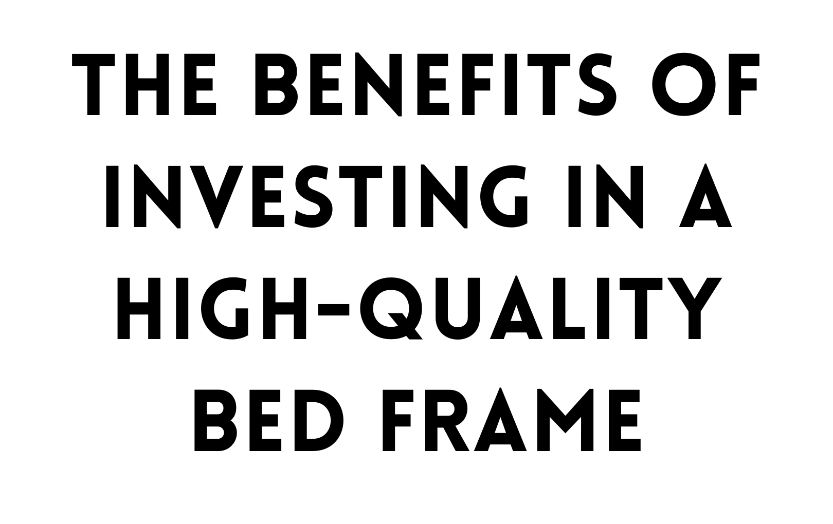 The benefits of investing in a high-quality bed frame