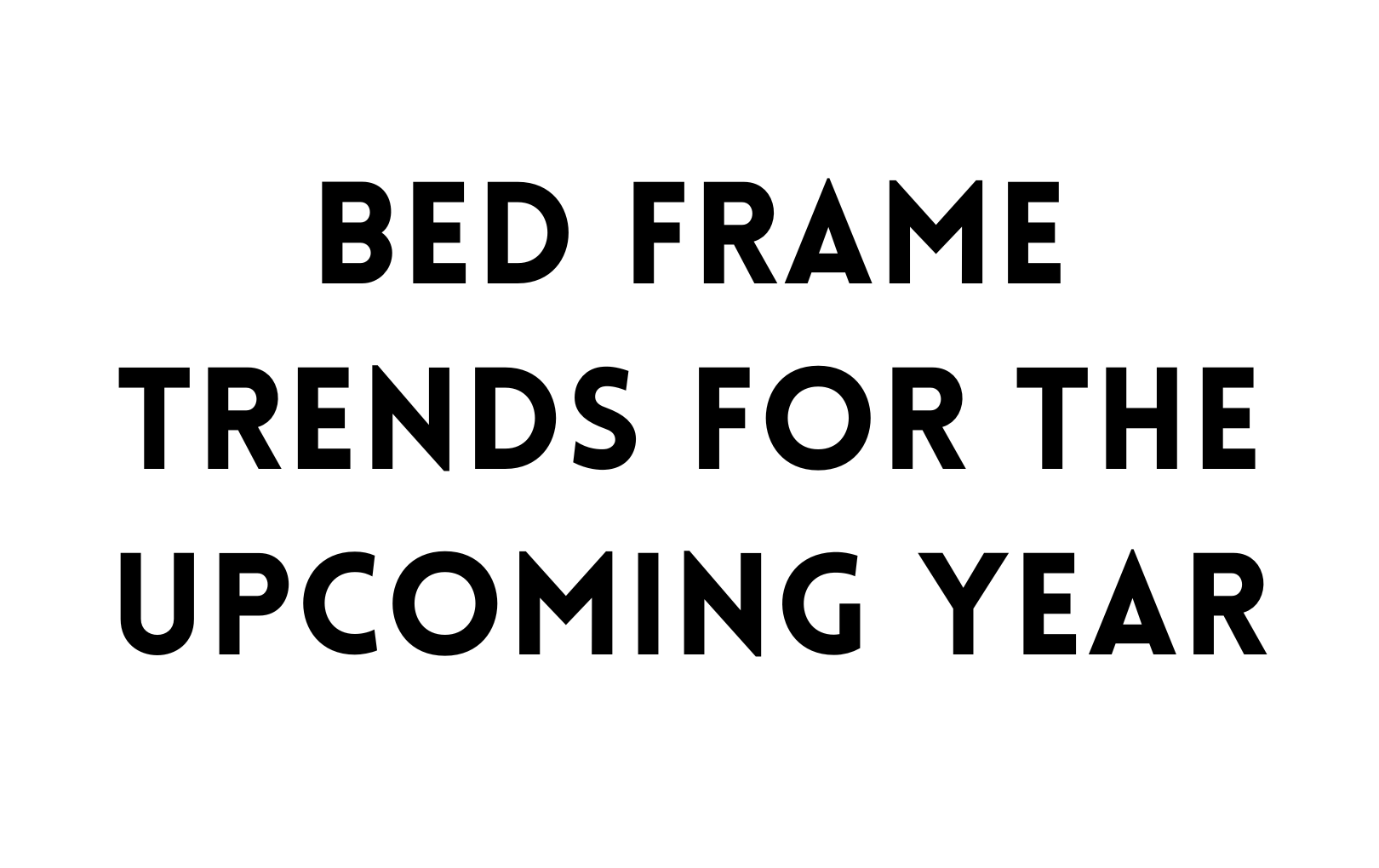 Bed frame trends for the upcoming year