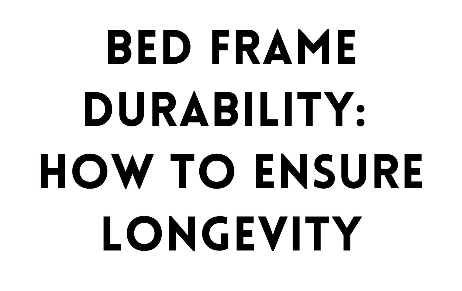 Bed frame durability: How to ensure longevity